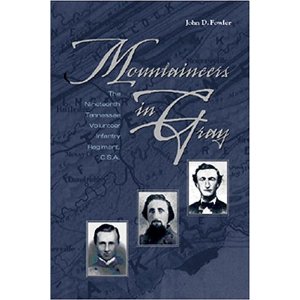Mountaineers In Gray: The Nineteenth Tennessee Volunteer Infantry John D. Fowler